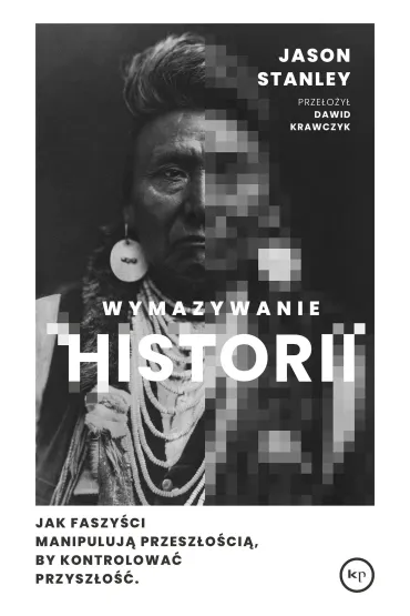 eBook Wymazywanie historii. Jak faszy�ci manipuluj� przesz�o�ci�, by kontrolowa� przysz�o�� mobi epub - Jason Stanley