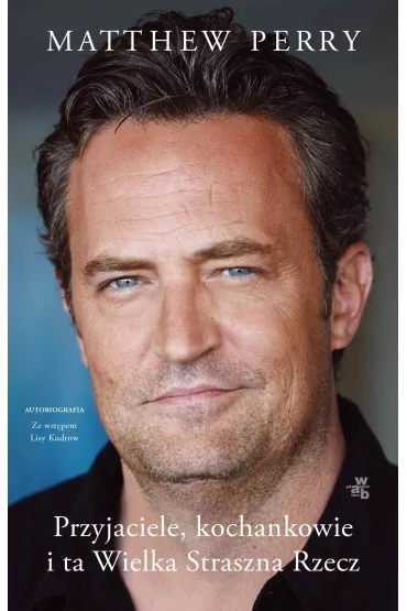eBook Przyjaciele, kochankowie i ta Wielka Straszna Rzecz mobi epub - Matthew Perry