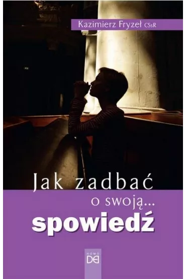 Jak zadba� o swoj�... spowied� - Kazimierz  Fryze�