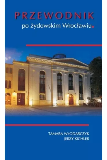Przewodnik po �ydowskim Wroc�awiu - Jerzy  Kichler, Tamara  W�odarczyk