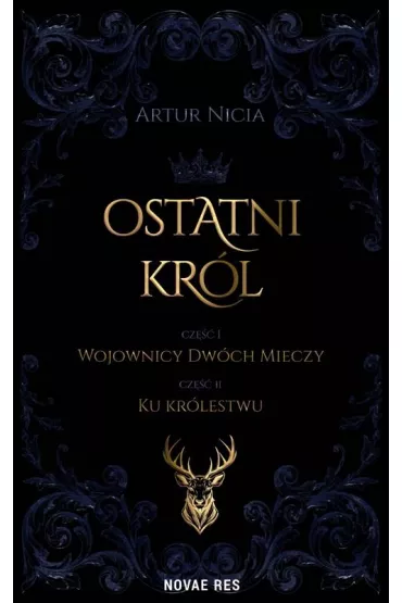 Ostatni kr�l. Tom 1. Wojownicy Dw�ch Mieczy. Tom 2. Ku kr�lestwu - Artur  Nicia