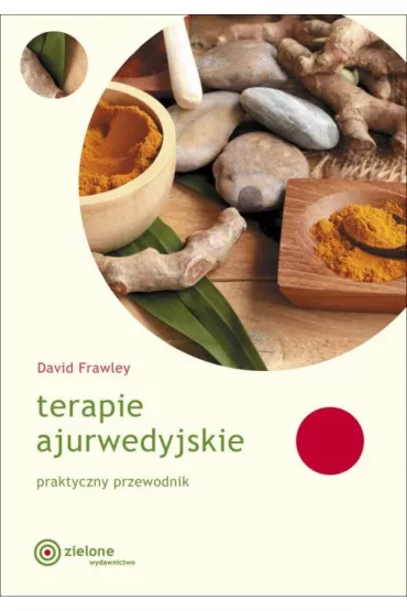 Terapie ajurwedyjskie. Praktyczny przewodnik - David Frawley