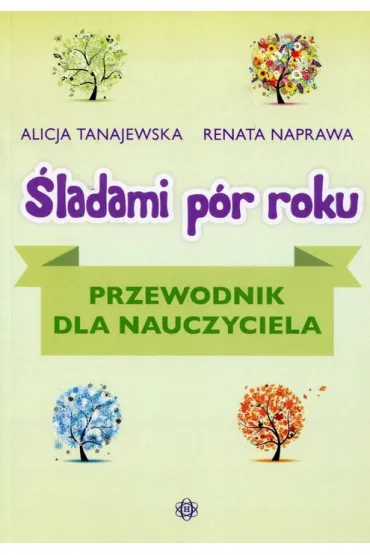 �ladami p�r roku. Przewodnik dla nauczyciela - Alicja Tanajewska, Renata Naprawa