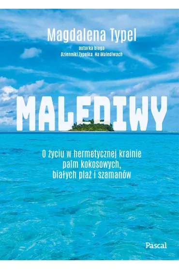Malediwy. O �yciu w hermetycznej krainie palm kokosowych, bia�ych pla� i szaman�w - Magdalena  Typel