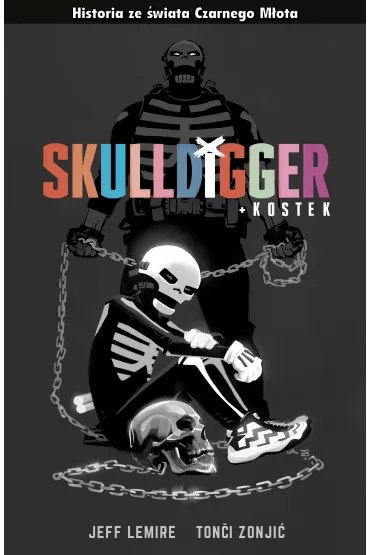 Skulldigger i Kostek. Czarny M�ot - Jeff Lemire, Tonci Zonjic