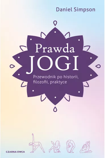 Prawda jogi. Przewodnik po historii, filozofii i praktyce - Daniel Simpson