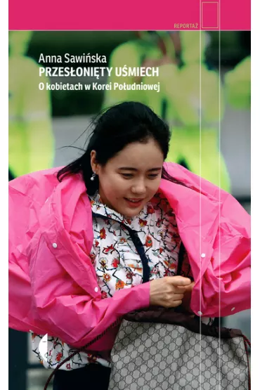 Przes�oni�ty u�miech. O kobietach w Korei Po�udniowej - Anna Sawi�ska