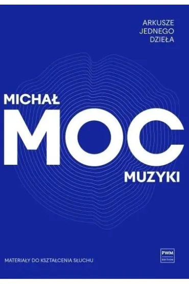 Arkusze jednego dzie�a. Moc muzyki - Micha�  Moc