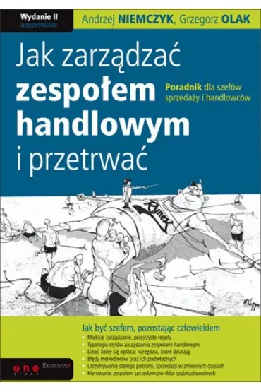 Jak zarz�dza� zespo�em handlowym i przetrwa�. Poradnik dla szef�w sprzeda�y i handlowc�w. Wydanie II - Andrzej Niemczyk, Grzegorz Olak