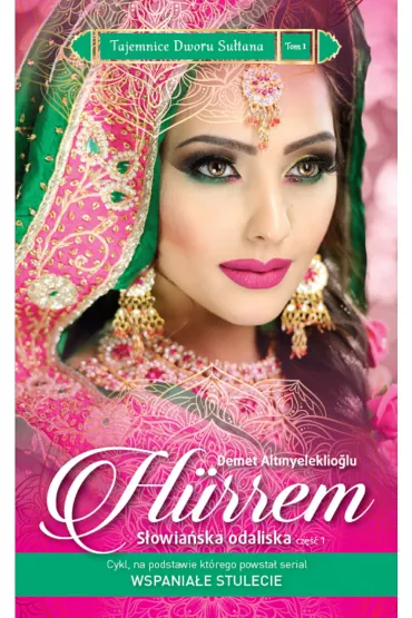 Hurrem. S�owia�ska odaliska. Cz�� 1. Tajemnice Dworu Su�tana. Tom 1 - Demet Altinyeleklioglu