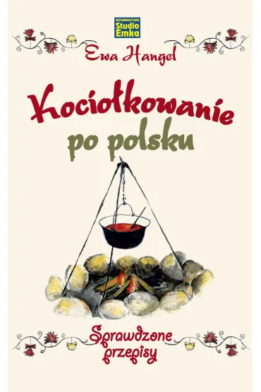 Kocio�kowanie po polsku. Sprawdzone przepisy - Ewa Hangel