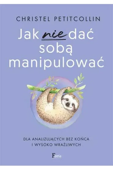 Jak nie da� sob� manipulowa� - Christel Petitcollin