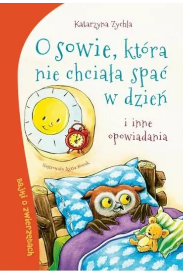 O sowie, kt�ra nie chcia�a spa� w dzie�, i inne opowiadania - Katarzyna Zychla