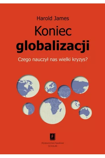 Koniec Globalizacji. Czego Nauczy� Nas Wielki Kryzys? - James Harold