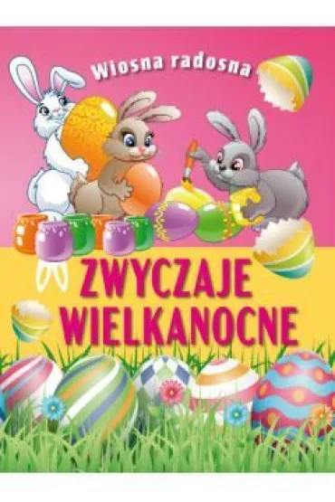 Wiosna radosna. Zwyczaje wielkanocne