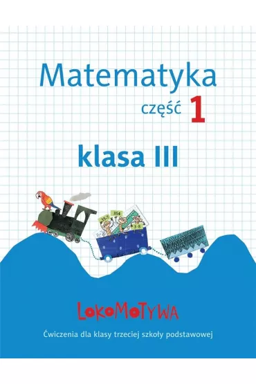 Lokomotywa 3 Matematyka. �wiczenia cz.1 GWO - Agnieszka Szulc, Ma�gorzata Dobrowolska