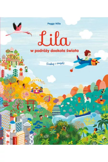 Lila w podr�y dooko�a �wiata. Szukaj i znajd� - Peggy  Nille