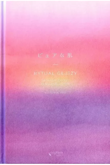 Rytua� gejszy japo�ski sekret promiennej cery - Victoria  Tsai