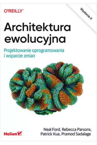 Architektura ewolucyjna. Projektowanie oprogramowania i wsparcie zmian. Wydanie II - Patrick  Kua