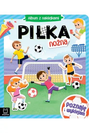 PI�KA NO�NA. ALBUM Z NAKLEJKAMI. POZNAJ� I WYKLEJAM