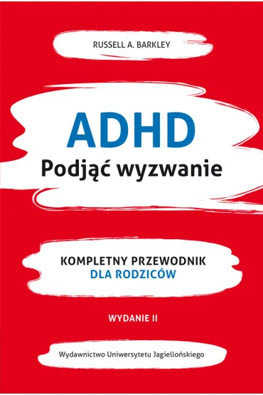 ADHD. Podj�� wyzwanie. Kompletny przewodnik dla rodzic�w - Russel A. Barkley