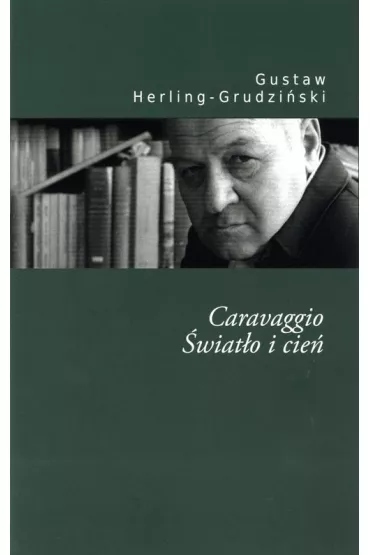 Caravaggio. �wiat�o i cie� - Gustaw Herling-Grudzi�ski