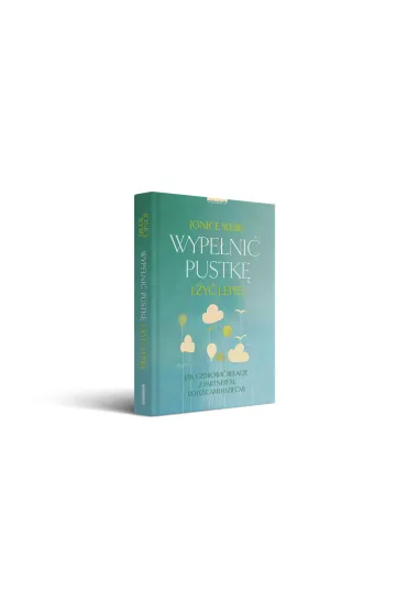Wype�ni� pustk� i �y� lepiej. Jak uzdrowi� relacj� z partnerem, rodzicami i dzie�mi - Jonice Webb