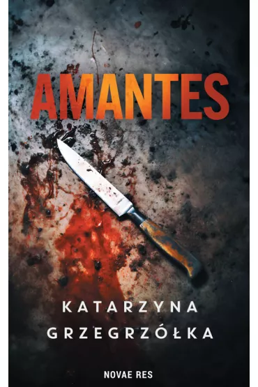 Amantes. Komisarz Jan Bury. Tom 3 - Katarzyna  Grzegrz�ka