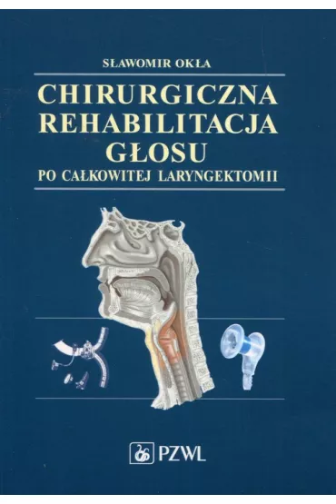 Chirurgiczna rehabilitacja g�osu po ca�kowitej laryngektomii - S�awomir Ok�a