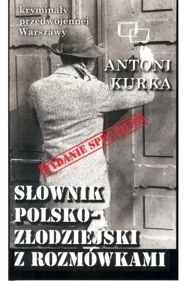 Krymina�y przedwojennej Warszawy. S�ownik polsko z�odziejski z rozm�wkami (wydanie specjalne) - Antoni Kurka