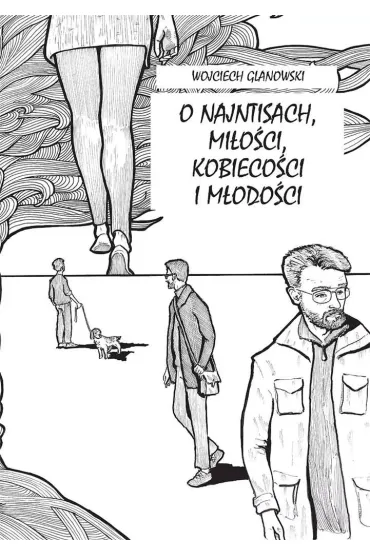 O najntisach, mi�o�ci, kobieco�ci i m�odo�ci - Wojciech Glanowski