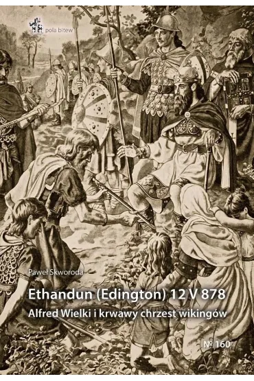 Ethandun (Edington) 12 V 878. Alfred Wielki i... - Pawe� Szymon Skworoda