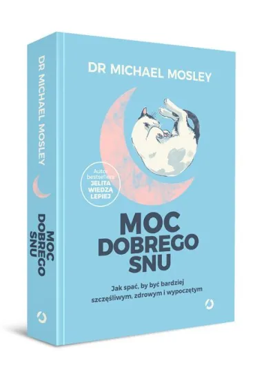 Moc dobrego snu. Jak spa�, by by� bardziej szcz�liwym, zdrowym i wypocz�tym - Michael Mosley