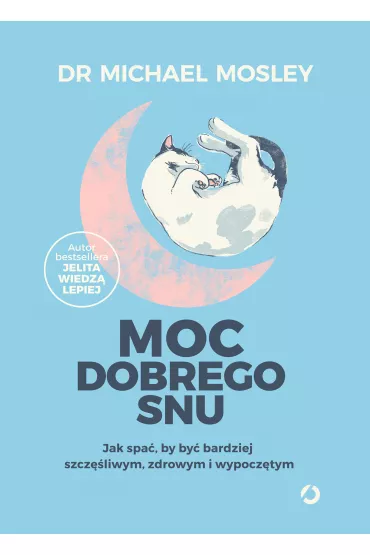 Moc dobrego snu. Jak spa, by by bardziej szczliwym, zdrowym i wypocztym - Michael Mosley