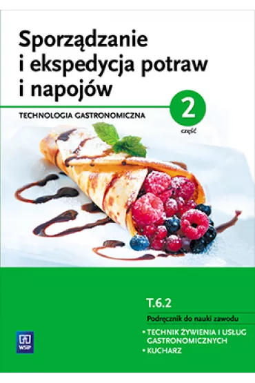 Sporz�dzanie i ekspedycja potraw i napoj�w. Technologia gastronomiczna. Podr�cznik do nauki zawodu technik �ywienia i us�ug gastronomicznych. Cz�� 2 - Anna Kmio�ek-Gizara