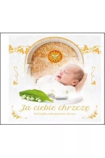 Ja ciebie chrzcz�. Pami�tka sakramentu chrztu - Urszula Ha�kiewicz