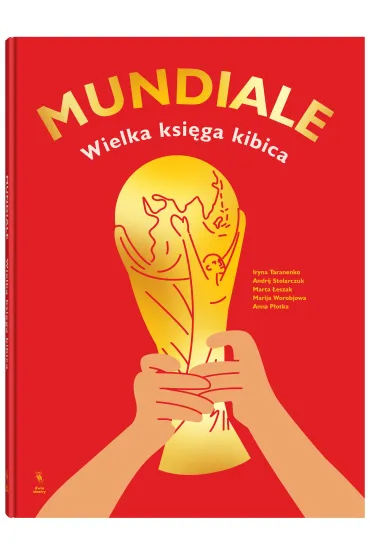 Mundiale. Wielka ksi�ga kibica - Andrij Stolarczuk, Iryna Taranenko, Marija Worobjowa