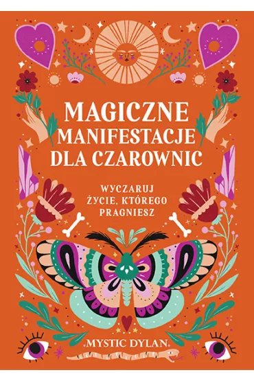 Magiczne manifestacje dla czarownic. Wyczaruj ycie, ktrego pragniesz - Dylan  Mystic