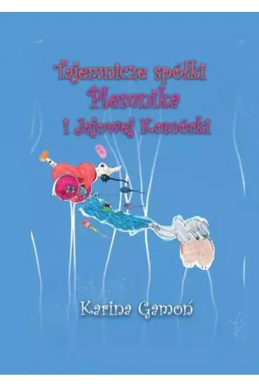 Tajemnicze sp�ki Plemnika i Jajowej Kom�rki - Karina  Gamo�