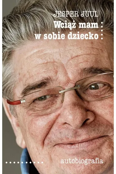 Wci�� mam w sobie dziecko. Autobiografia - Jesper Juul