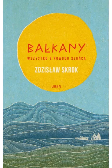 Ba�kany. Wszystko z powodu s�o�ca - Zdzis�aw Skrok