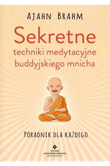 Sekretne techniki medytacyjne buddyjskiego mnicha - Ajahn Brahm