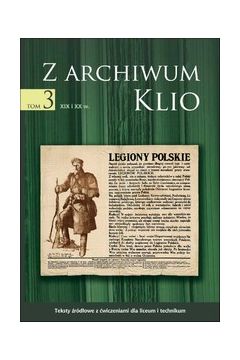 eBook Z archiwum Klio, tom 3: XIX i XX w. Teksty rdowe z wiczeniami dla liceum i technikum pdf
