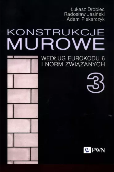 Konstrukcje murowe wed�ug Eurokodu 6 i norm zwi�zanych 3 - Adam Piekarczyk, �ukasz Drobiec, Rados�aw Jasi�ski