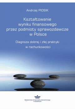 eBook Ksztatowanie wyniku finansowego przez podmioty sprawozdawcze w Polsce pdf