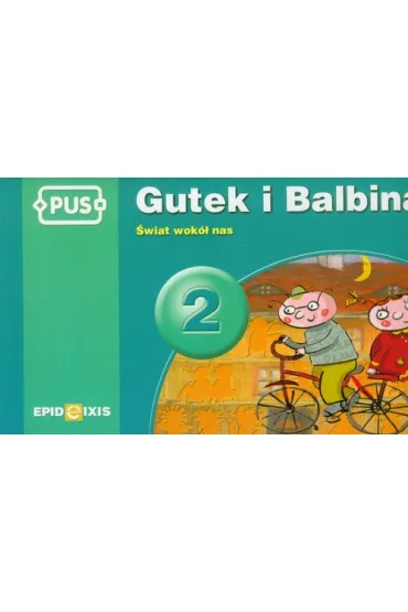 PUS Gutek i Balbina �wiat wok� nas cz�� 2 - Bogus�aw �widnicki