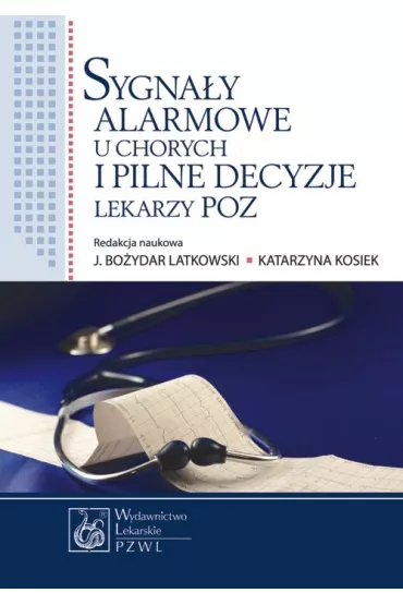 Sygna�y alarmowe u chorych i pilne decyzje lekarzy POZ - Jan Latkowski, Katarzyna Red Kosiek