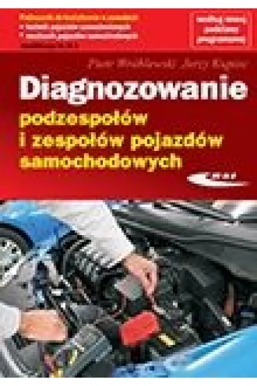 Diagnozowanie podzespo��w i zespo��w pojazd�w samochodowych - Piotr Wr�blewski, Jerzy Kupiec