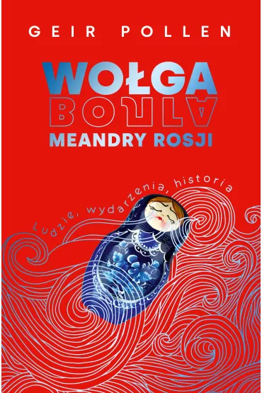 Wo�ga. Meandry Rosji. Ludzie, wydarzenia, historia - Geir Pollen