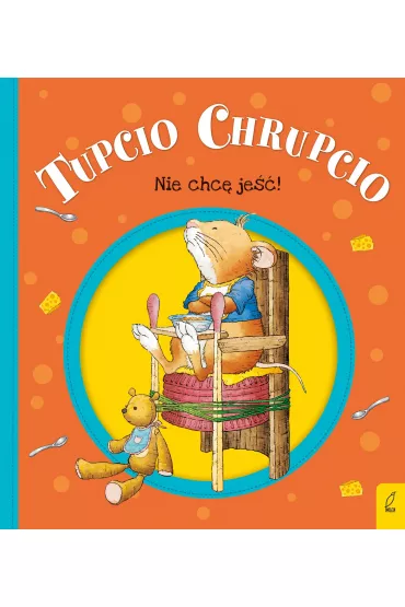 Tupcio Chrupcio. Nie chc� je��! - Eliza Piotrowska
